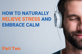 How To Naturally Relieve Stress And Embrace Calm